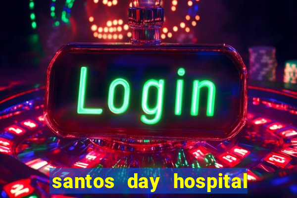 santos day hospital trabalhe conosco